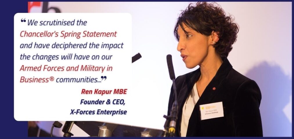 Ren Kapur MBE - We scrutinised the Chancellor's Spring Statement and have deciphered the impact the changes will have on our Armed Forces and Military in Business® communities...